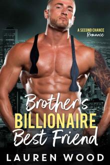 Brother’s Billionaire Best Friend: A Second Chance Romance Series (Book 2) Read online