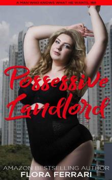 Possessive Landlord: An Instalove Possessive Alpha Romance (A Man Who Knows What He Wants Book 168) Read online