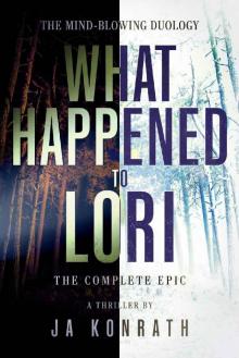 What Happened To Lori - The Complete Epic (The Konrath Dark Thriller Collective Book 9) Read online