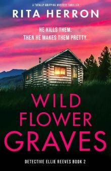 Wildflower Graves: A totally gripping mystery thriller (Detective Ellie Reeves Book 2) Read online