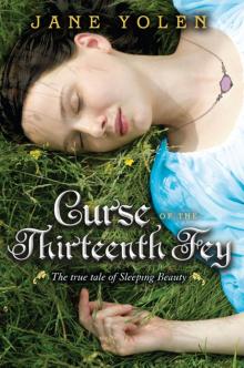 Curse of the Thirteenth Fey: The True Tale of Sleeping Beauty Read online