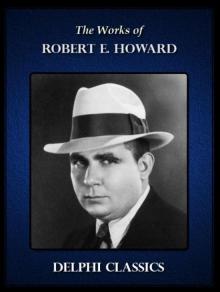Delphi Works of Robert E. Howard (Illustrated) (Series Four) Read online