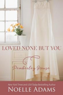 Loved None But You (Pemberley House, #3) Read online