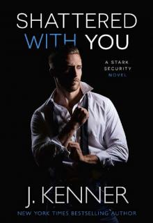 Shattered With You (Stark Security Book 1) Read online