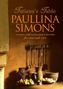 Tatiana's Table: Tatiana and Alexander's Life of Food and Love Read online