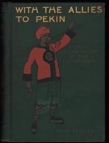 With the Allies to Pekin: A Tale of the Relief of the Legations Read online