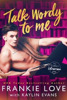 Talk Wordy To Me (His Curvy Librarian Book 1) Read online