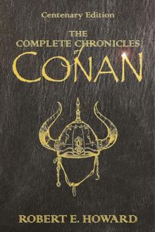 The Complete Chronicles of Conan: Centenary Edition Read online