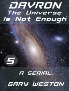 Davron : The Universe Is Not Enough part 5 Read online