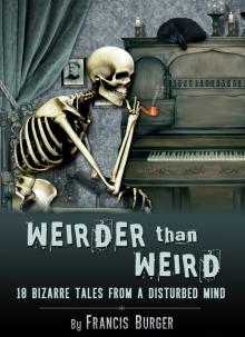 &quot;Weirder Than Weird&quot; 18 Bizarre Tales From a Disturbed Mind Read online