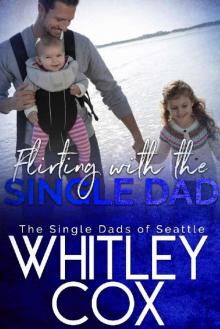 Flirting with the Single Dad (The Single Dads of Seattle Book 9) Read online
