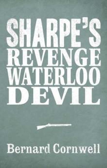 Sharpe 3-Book Collection 7: Sharpe’s Revenge, Sharpe’s Waterloo, Sharpe’s Devil Read online