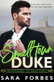 Small Town Duke: A Modern Aristocracy Billionaire Romance (Billionaires of Ballytirrel Book 1) Read online