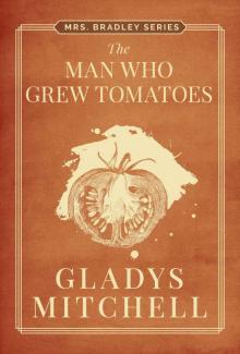 The Man Who Grew Tomatoes (Mrs. Bradley) Read online