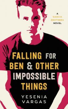 Falling for Ben & Other Impossible Things (Garcia Brothers Book 1) Read online