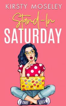 Stand-In Saturday: (A standalone romcom. Book 2 in the Love For Days series) Read online