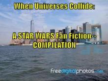 &quot;When Universes Collide: A Star Wars Fan Fiction--COMPILATION&rdquo; Read online