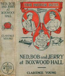 Ned, Bob and Jerry at Boxwood Hall; Or, The Motor Boys as Freshmen Read online