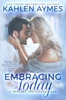 Embracing Today, a firefighter romance: (The Trading Yesterday Series, #3) Read online