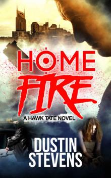 Home Fire: A Suspense Thriller (A Hawk Tate Novel Book 5) Read online