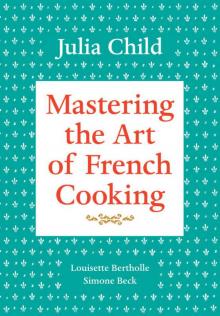 Mastering the Art of French Cooking, Volume 1 Read online