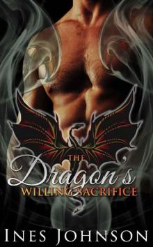 The Dragon's Willing Sacrifice: a Dragon Shifter Romance (The Last Dragons Book 3) Read online