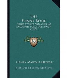 The Funny Bone: Short Stories and Amusing Anecdotes for a Dull Hour Read online