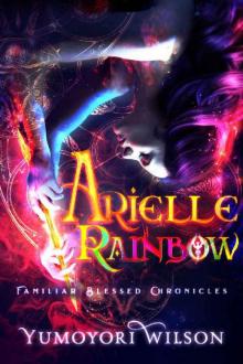 Arielle Rainbow (Familiar Blessed Chronicles Book 2) Read online