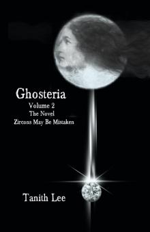 Ghosteria Volume 2: The Novel: Zircons May Be Mistaken Read online
