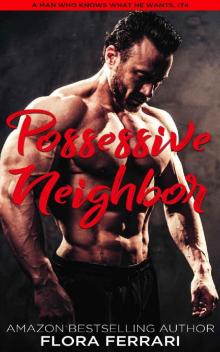 Possessive Neighbor: An Instalove Possessive Alpha Romance (A Man Who Knows What He Wants Book 174) Read online