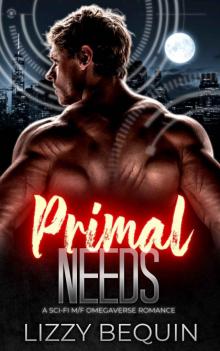 Primal Needs: A Sci-Fi M/F Omegaverse Romance (Primal Alphas Book 3) Read online