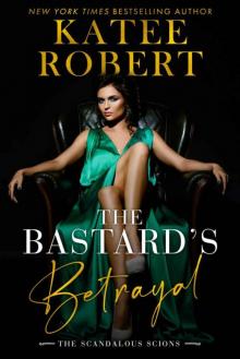 The Bastard's Betrayal: An O'Malley-Romanov Novel (Scandalous Scions Book 1) Read online