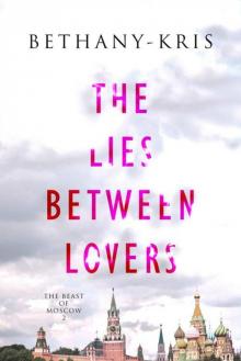 The Lies Between Lovers (The Beast of Moscow Book 2) Read online