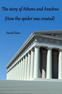 The story of Athene and Arachne (How the spider was created) Read online