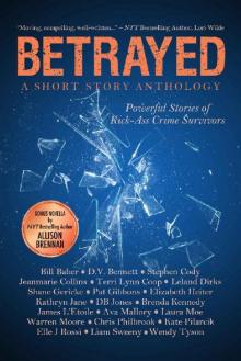 Betrayed: Powerful Stories of Kick-Ass Crime Survivors Read online