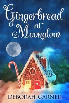 Gingerbread At Moonglow (The Moonglow Christmas Series Book 3) Read online