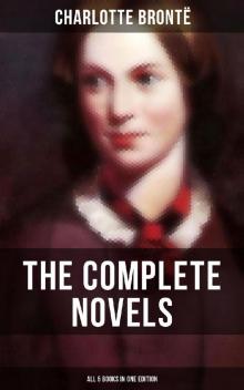 The Complete Novels of Charlotte Brontë Read online