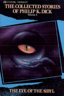 The Complete Stories of Philip K. Dick Vol. 5: The Eye of the Sibyl and Other Classic Stories Read online