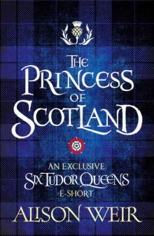 The Princess of Scotland (Six Tudor Queens #5.5) Read online