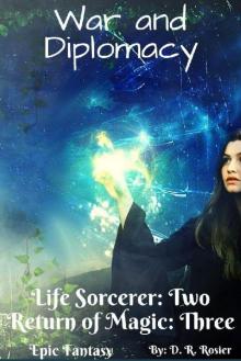 War and Diplomacy: Life Sorcerer: Book Two - Return of Magic: Book Three Read online