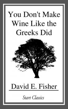You Don't Make Wine Like the Greeks Did Read online