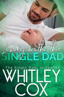 Living with the Single Dad (The Single Dads of Seattle Book 4) Read online