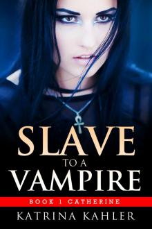 Slave to a Vampire - Book 1 Catherine Read online