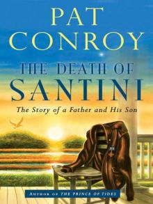 The Death of Santini: The Story of a Father and His Son Read online