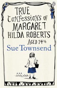 True Confessions of Margaret Hilda Roberts Aged 14 ¼ Read online
