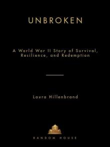 Unbroken: A World War II Story of Survival, Resilience, and Redemption Read online