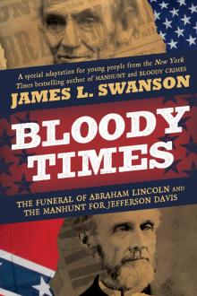 Bloody Times: The Funeral of Abraham Lincoln and the Manhunt for Jefferson Davis Read online