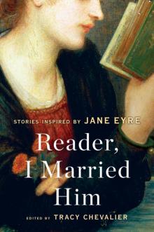 Reader, I Married Him: Stories Inspired by Jane Eyre Read online