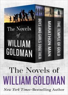 The Novels of William Goldman: Boys and Girls Together, Marathon Man, and the Temple of Gold Read online