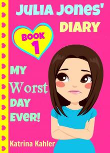 Julia Jones' Diary - Book 1: My Worst Day Ever! An Exciting and Inspiring Book for Girls Read online